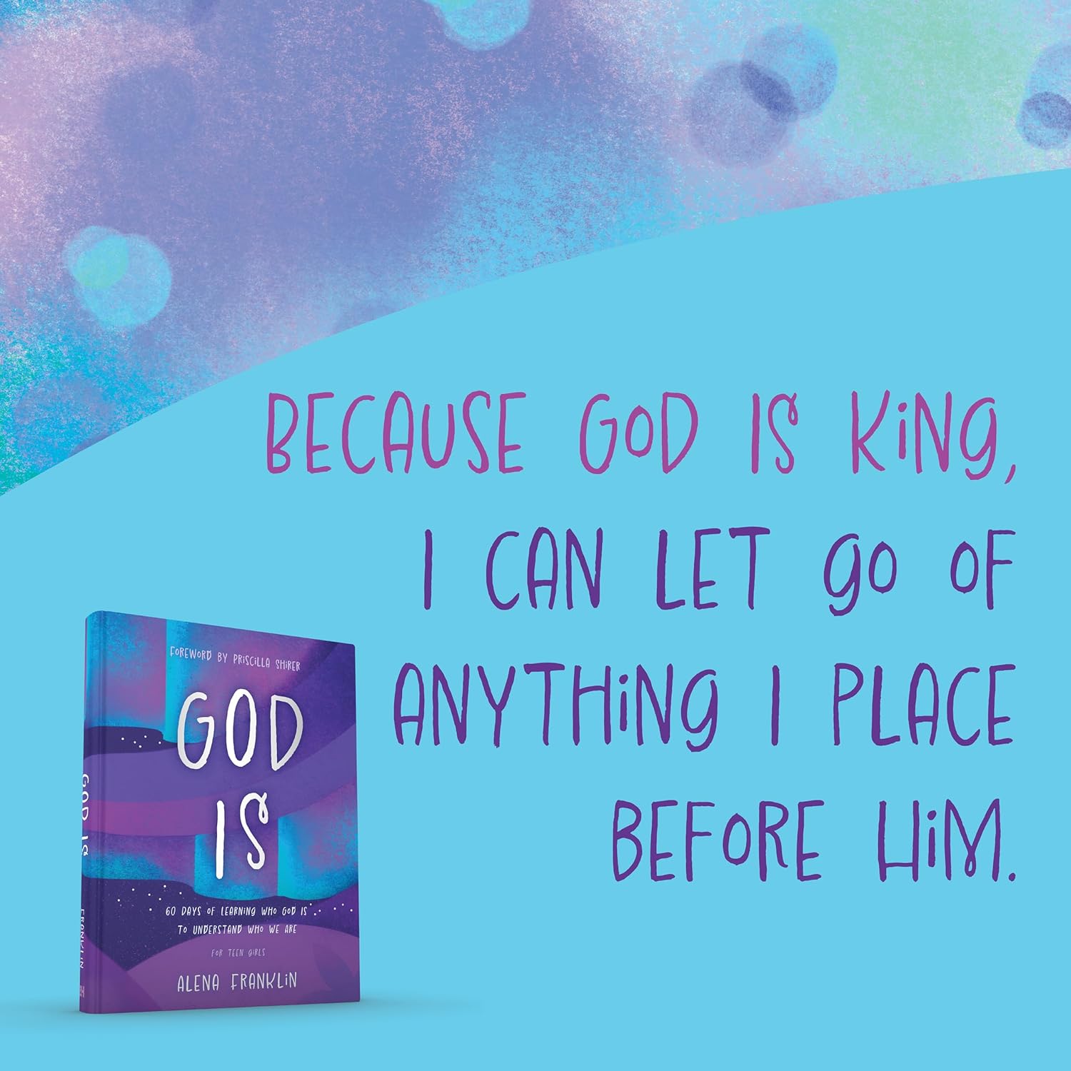 God Is ― A Devotional for Teen Girls & Young Women: 60 Days of Learning Who God Is to Understand Who We Are